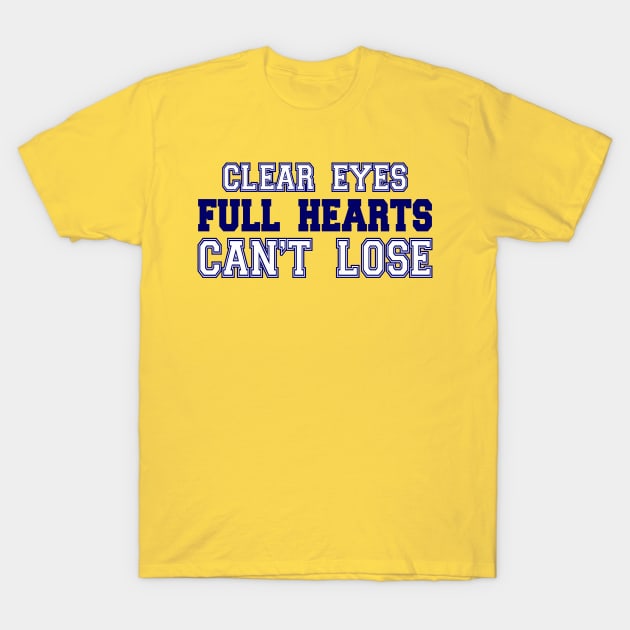 Clear Eyes, Full Hearts, Can't Lose T-Shirt by Pixhunter